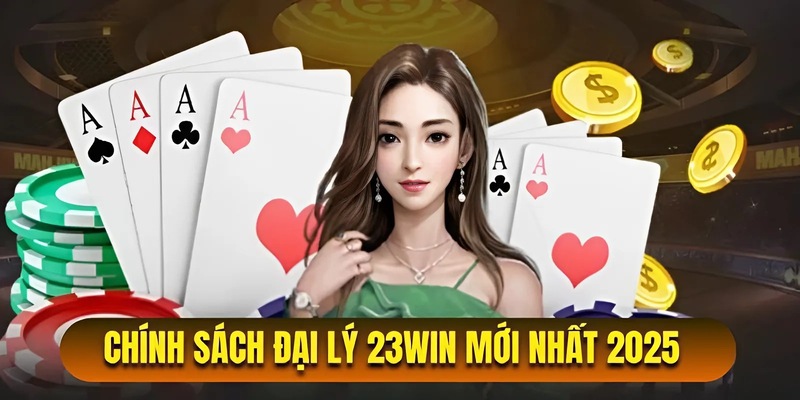 Chính Sách Đại Lý 23win - Việc Làm Tăng Thu Nhập Hấp Dẫn 2 Chi tiết về chính sách đại lý 23win mới nhất 2025