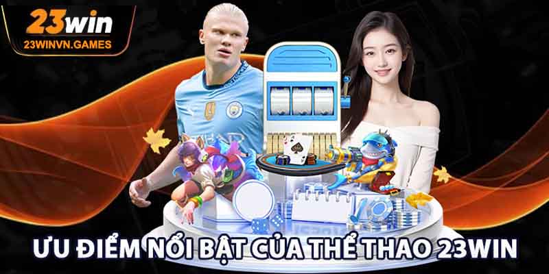23win 8 Ưu điểm nổi bật của thể thao 23win