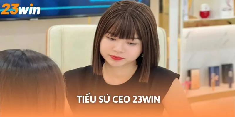 CEO 23Win - Nhà Sáng Lập Thương Hiệu Đẳng Cấp Châu Á 1 Giới thiệu đôi nét về CEO 23Win