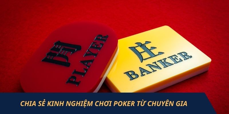 Cách Chơi Poker Chuẩn Xác Và Giúp Bạn Làm Chủ Ván Bài 3 Chia sẻ kinh nghiệm chơi poker từ chuyên gia