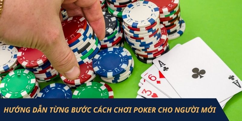 Cách Chơi Poker Chuẩn Xác Và Giúp Bạn Làm Chủ Ván Bài 2 Hướng dẫn từng bước cách chơi poker cho người mới