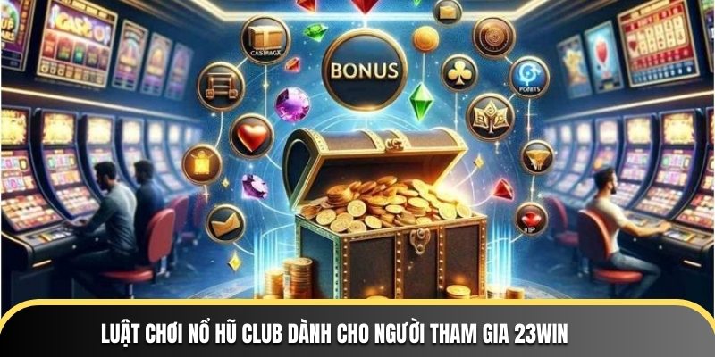 Nổ Hũ Club Game B66 Club - Trải Nghiệm Đỉnh Cao Game Hấp Dẫn 2 Luật chơi Nổ Hũ Club dành cho người tham gia 23WIN
