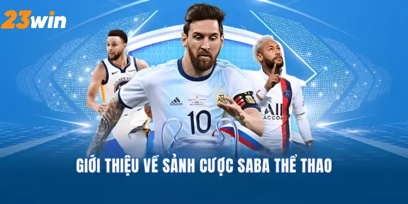 Saba Thể Thao - Sảnh Cược Thể Thao Tỷ Lệ Thưởng Cao Tại 23win 1 Saba thể thao đầy hấp dẫn và lô cuốn
